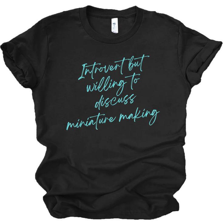 Introvert But Willing To Discuss Miniature Making Unisex Jersey T-Shirt