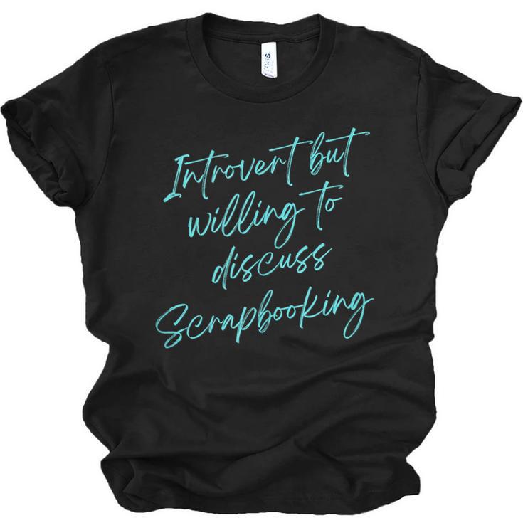 Introvert But Willing To Discuss Scrapbooking Unisex Jersey T-Shirt