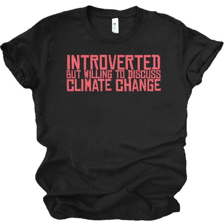 Introverted But Willing To Discuss Climate Change Unisex Jersey T-Shirt