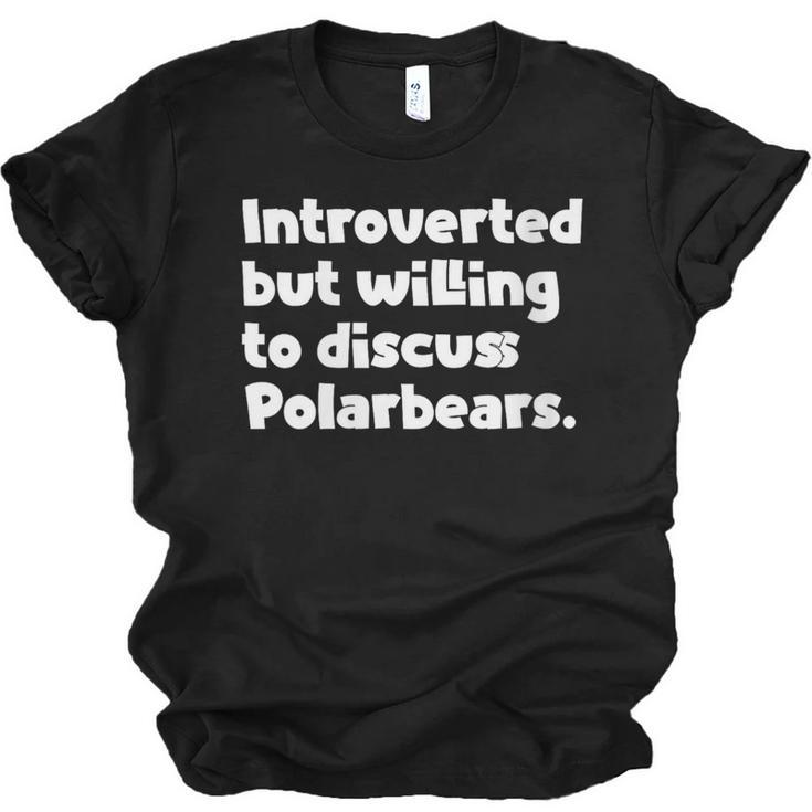 Introverted But Willing To Discuss Polarbears Introvert Say Unisex Jersey T-Shirt