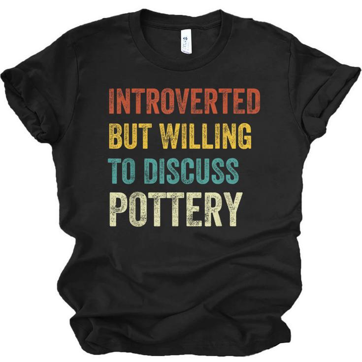 Introverted But Willing To Discuss Pottery Hobby Unisex Jersey T-Shirt