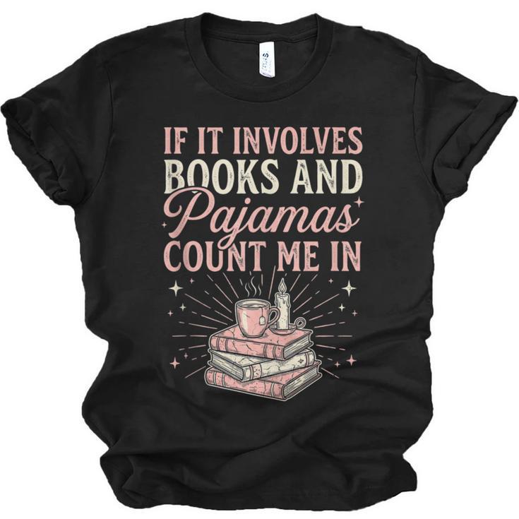 If It Involves Books & Pajamas Count Me In Cute Pajama Night Unisex Jersey T-Shirt