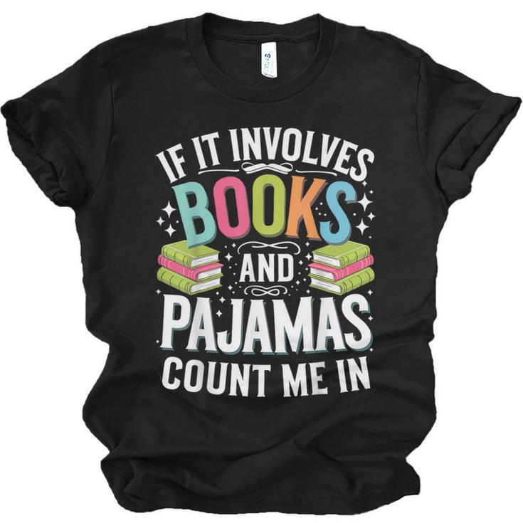 If It Involves Books And Pajamas Count Me In Unisex Jersey T-Shirt
