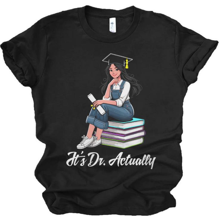 Its Dr Actually Doctorate PhD EdD Graduation Graduate Unisex Jersey T-Shirt