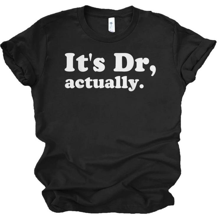 It's Dr Actually Phd Graduation Graduate New Doctor Unisex Jersey T-Shirt