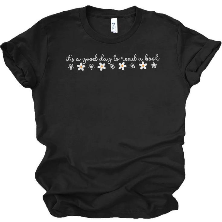 Its A Good Day To Read A Book Daisy Reading Teacher Bookish Unisex Jersey T-Shirt