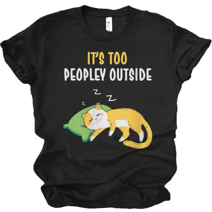 It's Too Peopley Outside Introvert And Cat Lover Unisex Jersey T-Shirt