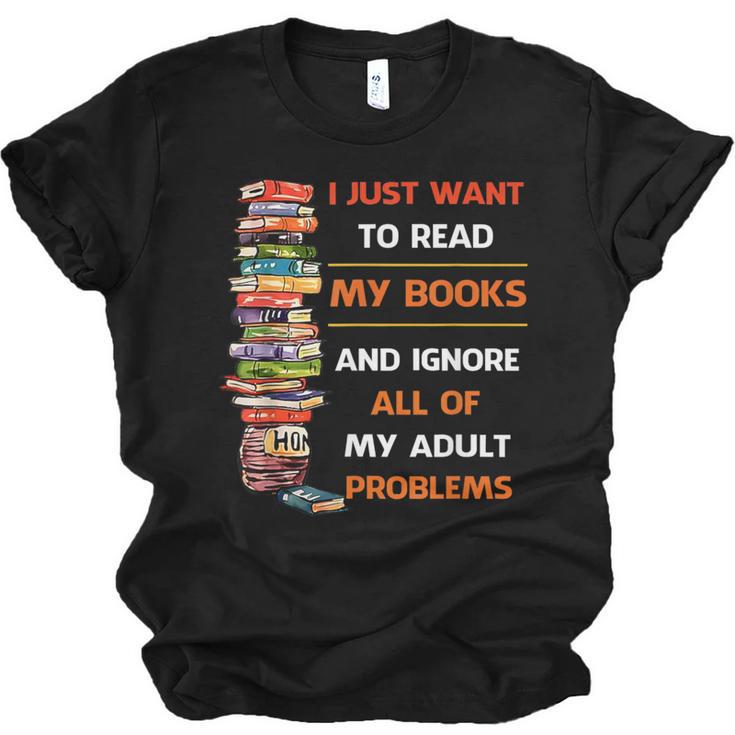 I Just Want To Read My Books Ignore All Of My Adult Problems Unisex Jersey T-Shirt