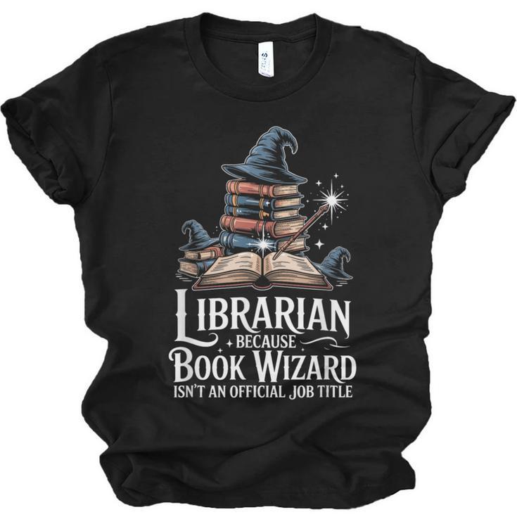 Librarian Because Book Wizard Isn't An Official Job Title Unisex Jersey T-Shirt