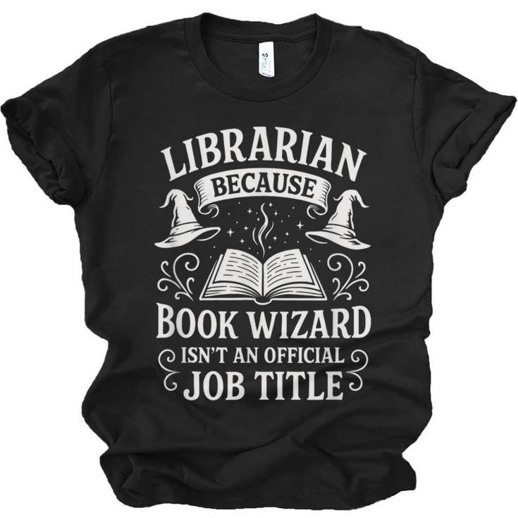 Librarian Because Book Wizard Library Humor Unisex Jersey T-Shirt