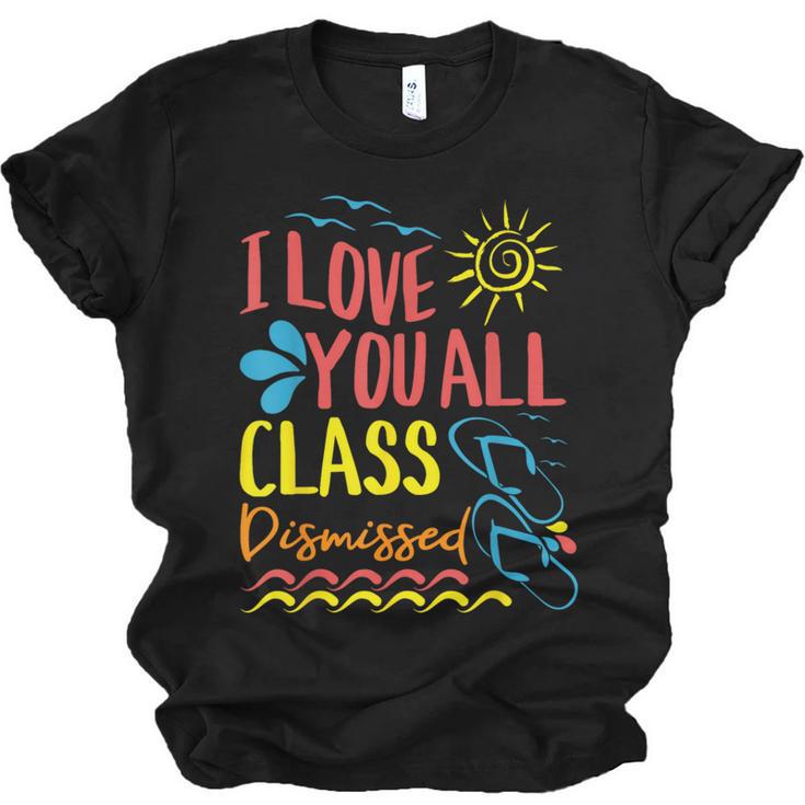 I Love You All Class Dismissed Teacher School Graduation Men Women Girls Kids Unisex Jersey T-Shirt