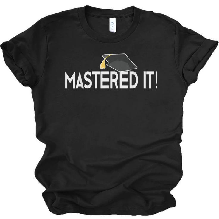 Masters Graduation  Mastered It Tee For Him Her Unisex Jersey T-Shirt