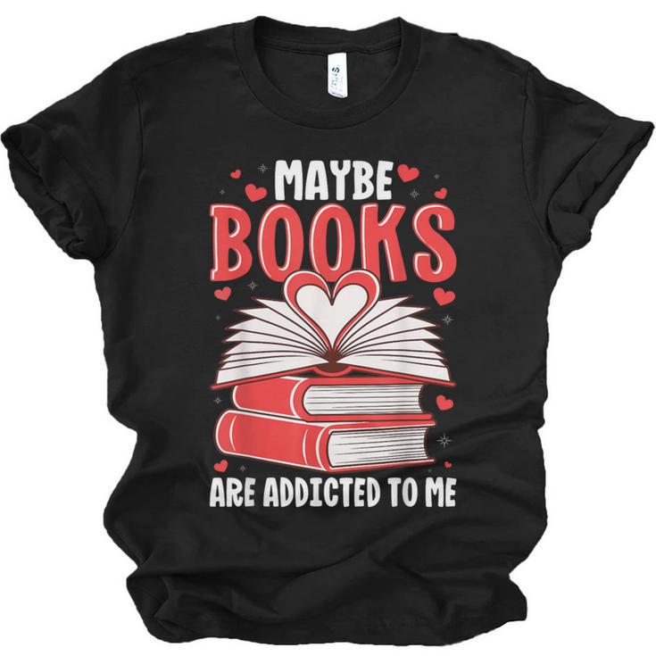 Maybe Books Are Addicted To Me Reading Present Unisex Jersey T-Shirt