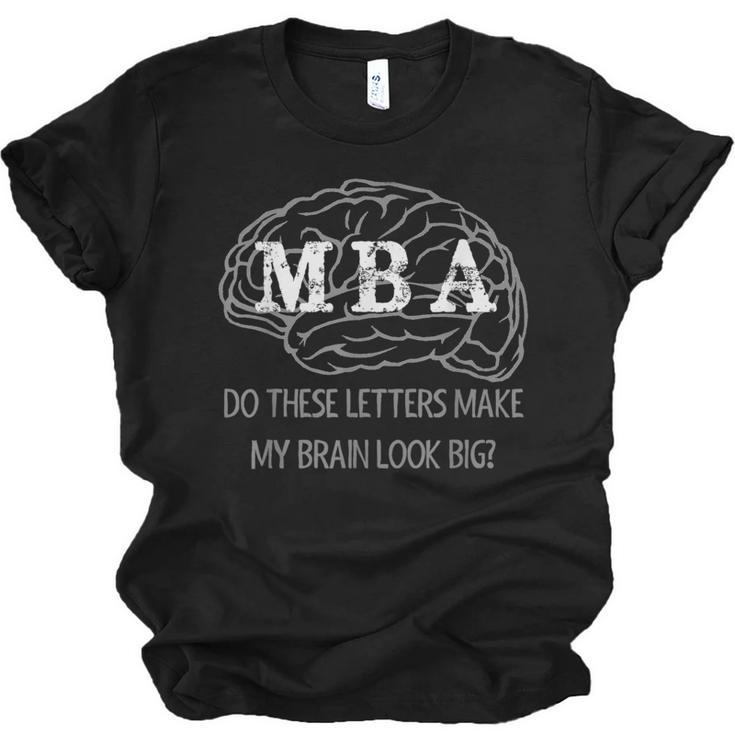 MBA Graduation These Letters Make My Brain Look Big Unisex Jersey T-Shirt