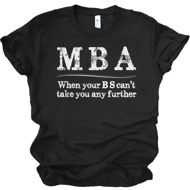 MBA Graduation When Your BS Can't Take You Further Unisex Jersey T-Shirt