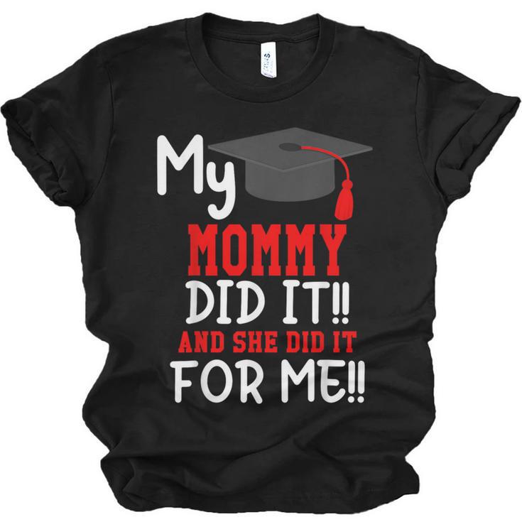 My MOMMY Did It Graduation Shirt Of Kids Nurse Graduation Unisex Jersey T-Shirt