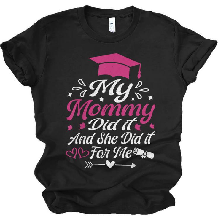 My Mommy Did It And She Did It For Me Graduation Daughter Unisex Jersey T-Shirt