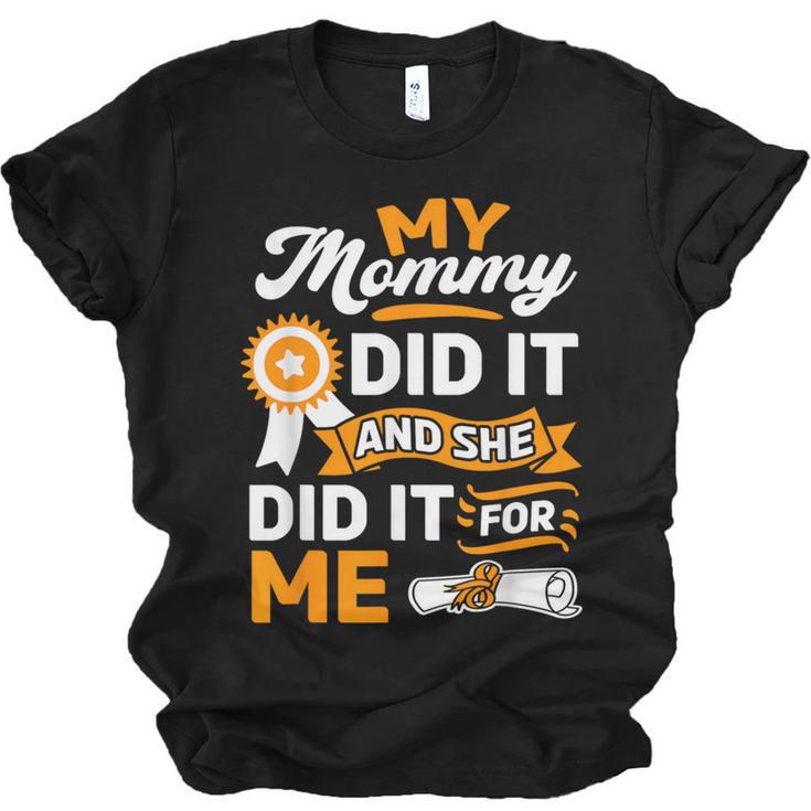 My Mommy Did It And She Did It For Me Graduation Diploma Unisex Jersey T-Shirt