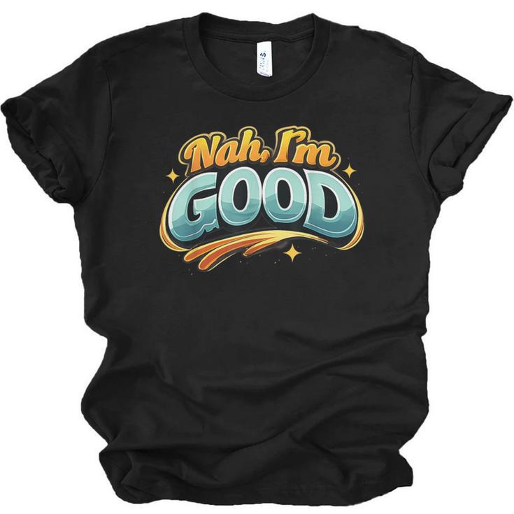 Nah Im Good Sarcastic Quote Introvert Humor Unisex Jersey T-Shirt