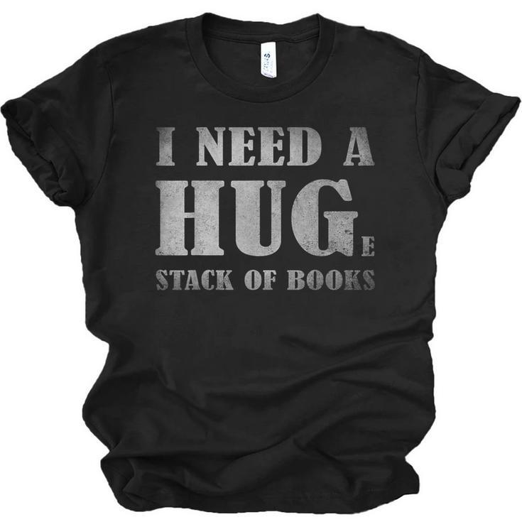 I Need a Huge Stack Of Books Book Lover Reading Quote Unisex Jersey T-Shirt