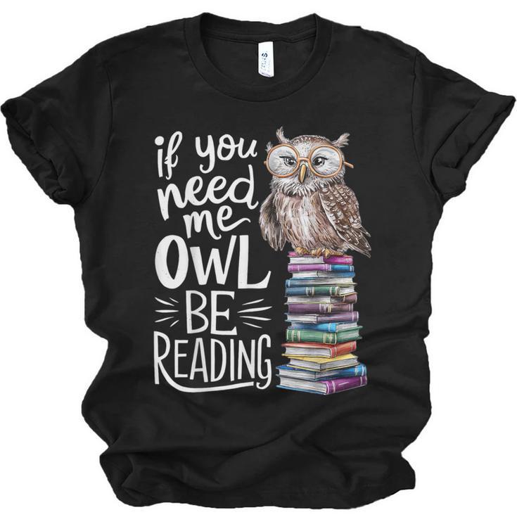 If You Need Me Owl Be Reading Cute Owl Book Lover Unisex Jersey T-Shirt