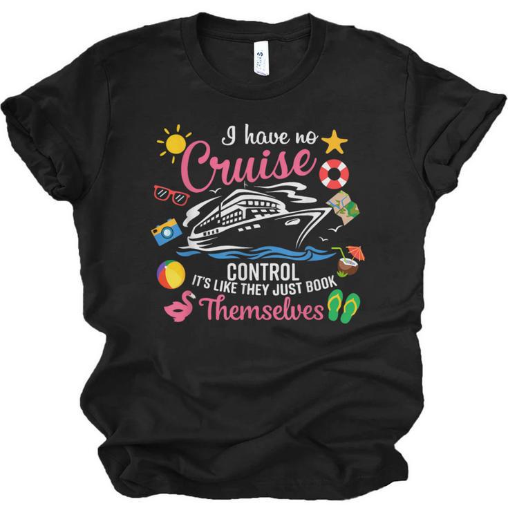 I Have No Control On A Cruise They Just Book Themselves Unisex Jersey T-Shirt