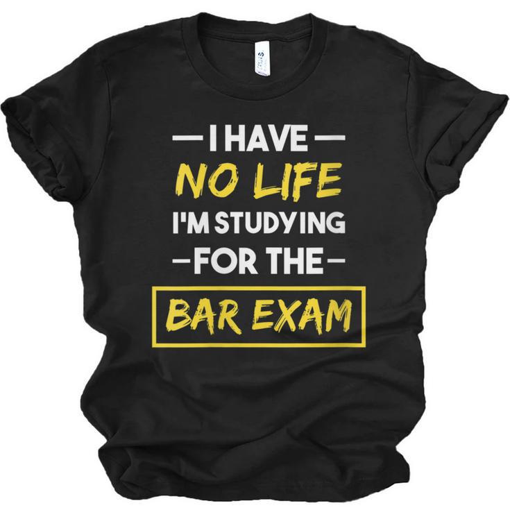 I Have No Life I'm Studying For The Bar Exam Law Graduation Unisex Jersey T-Shirt