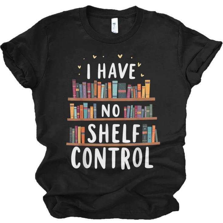 i Have No Shelf Control Book Lovers Book Reading Library Unisex Jersey T-Shirt