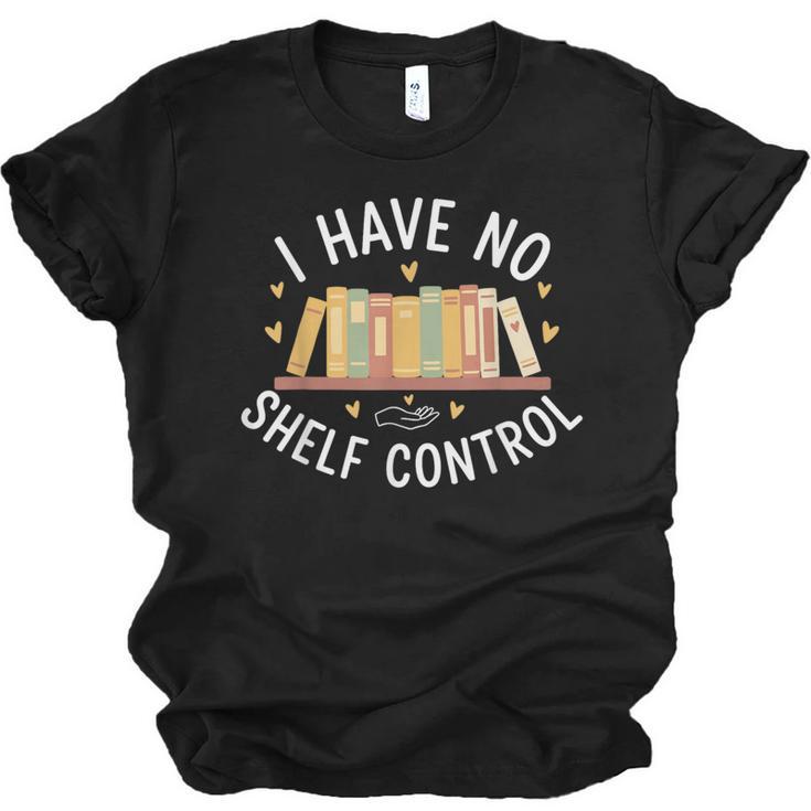 I Have No Shelf Control Book Lovers Teacher Women Graphic Unisex Jersey T-Shirt