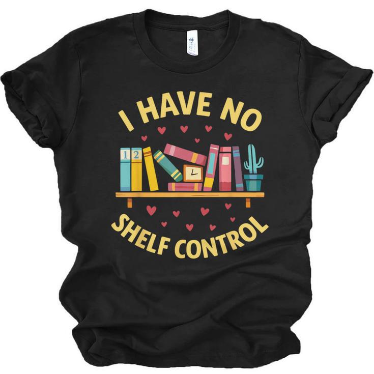 I Have No Shelf Control Librarian Books Reader Library Book Unisex Jersey T-Shirt