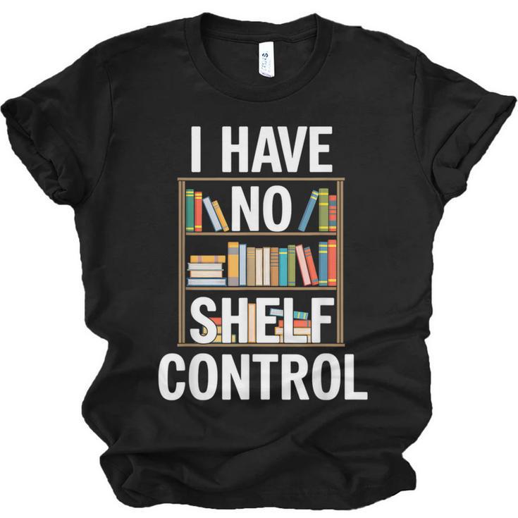 I Have No Shelf Control Read Book Reading Librarian Unisex Jersey T-Shirt
