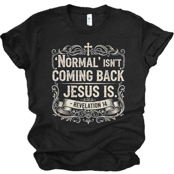 Normal Isn't Coming Back Jesus Is Book Of Revelations Bible Unisex Jersey T-Shirt