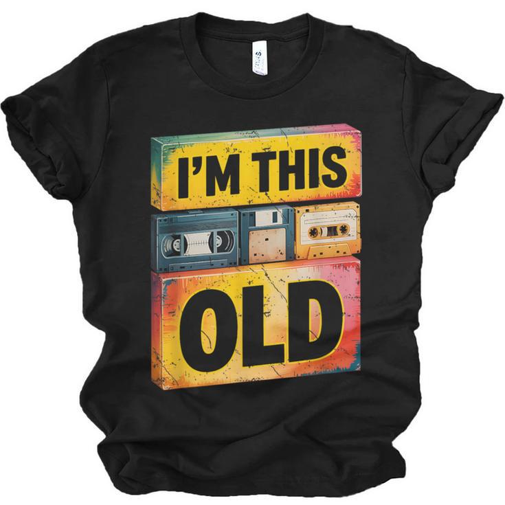 Im This Old Retro 80s 90s VHS Cassette Floppy Disk Nostalgia Unisex Jersey T-Shirt