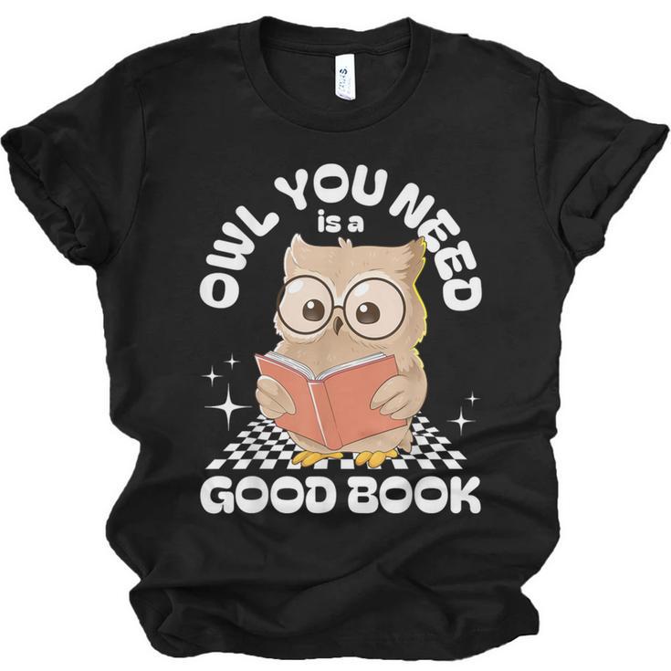 Owl You Need Is A Good Book Teacher Librarian Reading Unisex Jersey T-Shirt