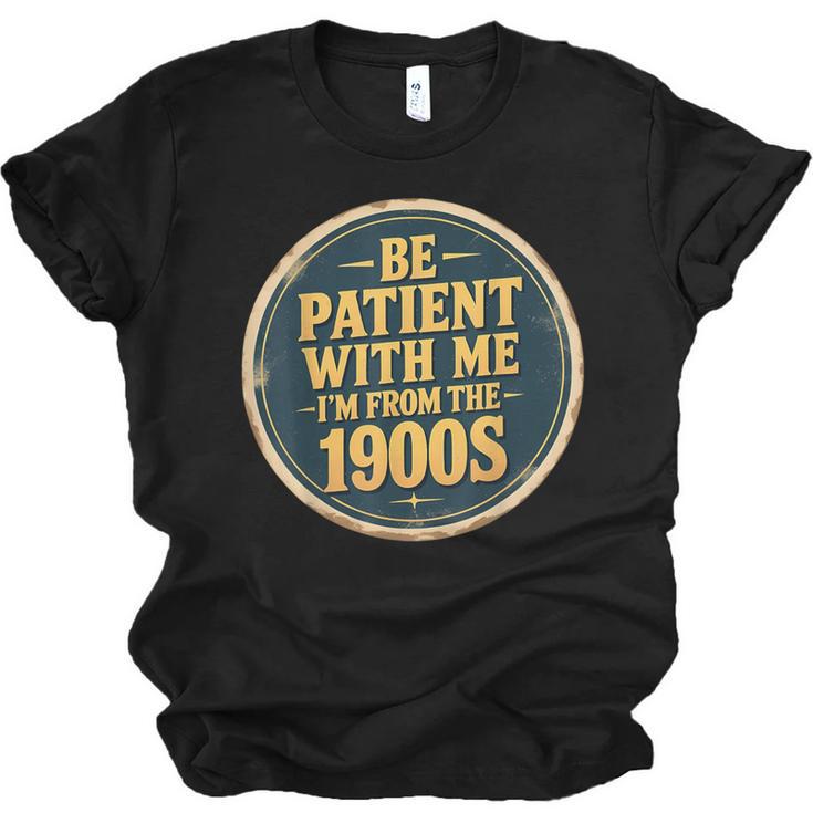 Be Patient With Me I'm From The 1900s Father's Day Dad Unisex Jersey T-Shirt