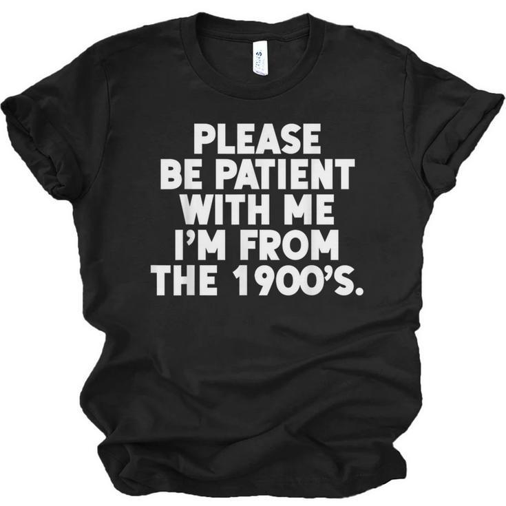 Be Patient I'm From The 1900s Gen X Elder Millennial Unisex Jersey T-Shirt