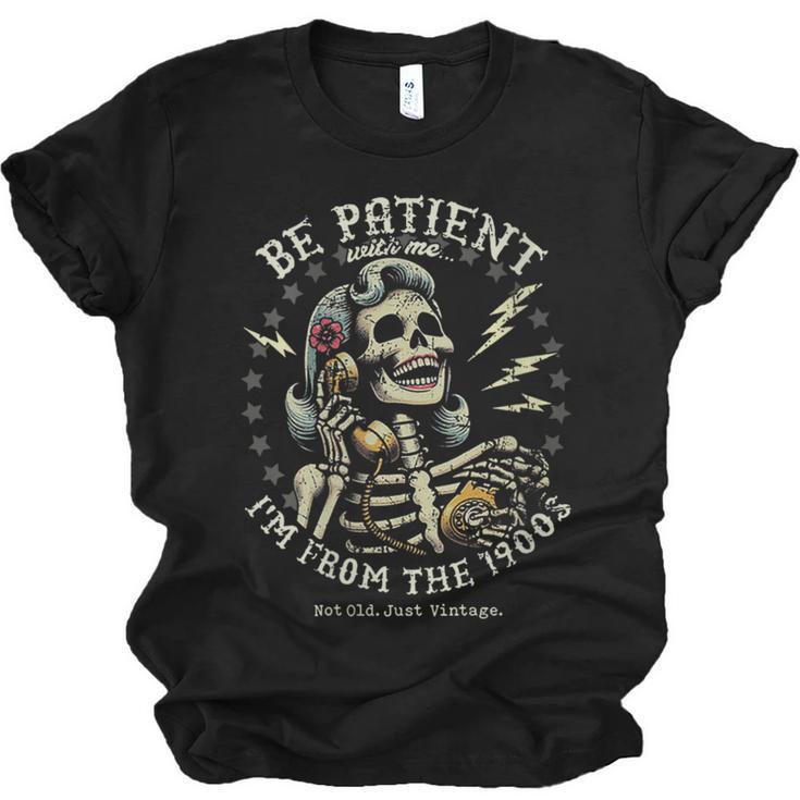 Be Patient With Me I'm From The 1900s Skeleton Women Unisex Jersey T-Shirt