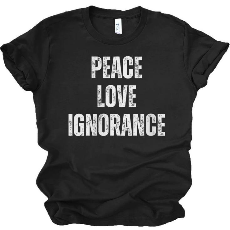 Peace Love And Ignorance Sarcastic Humor Introvert Unisex Jersey T-Shirt