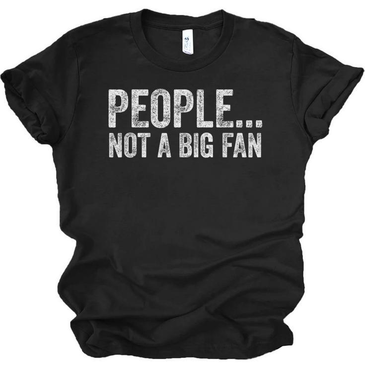 People Not A Big Fan Sarcasm Introvert Sarcastic Distressed Unisex Jersey T-Shirt