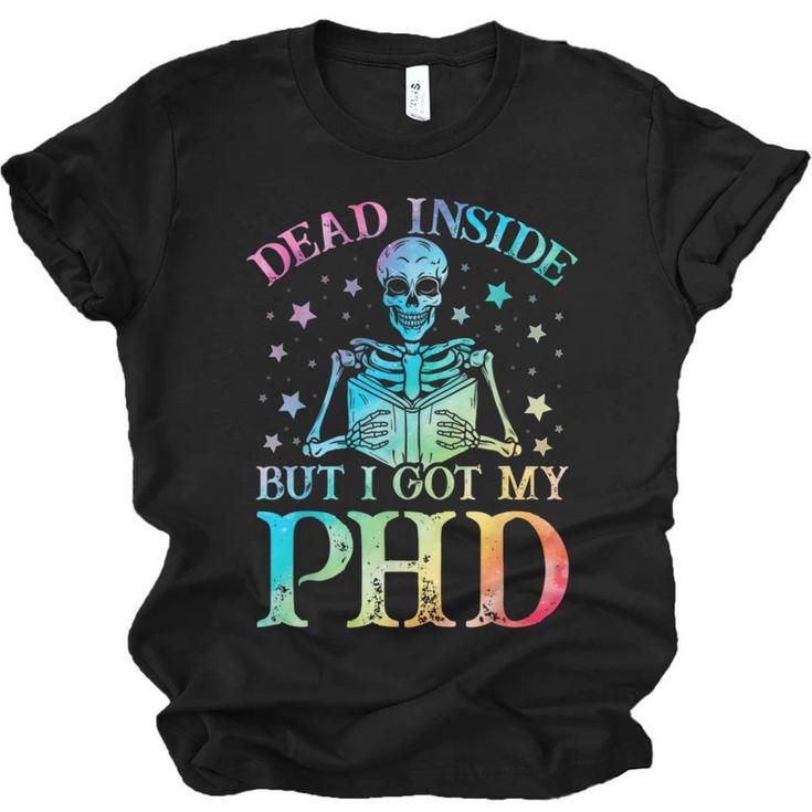 PhD Graduation Dead Inside But i Got My PhD Tie Dye Funny Unisex Jersey T-Shirt
