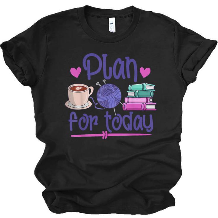 Plan For Today Coffee Yarn Books Sewing Knitter Knitting Unisex Jersey T-Shirt