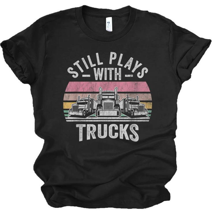 Still Plays With Trucks Nostalgia Classic Unisex Jersey T-Shirt