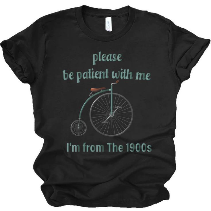 Pleas e Be Pat Ient Wit h Me I'm From The 1900s Unisex Jersey T-Shirt