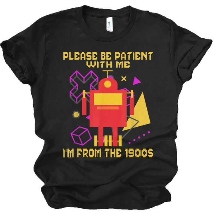 Please Be Patient With Me I'm From The 1900s Gen X Robot Unisex Jersey T-Shirt