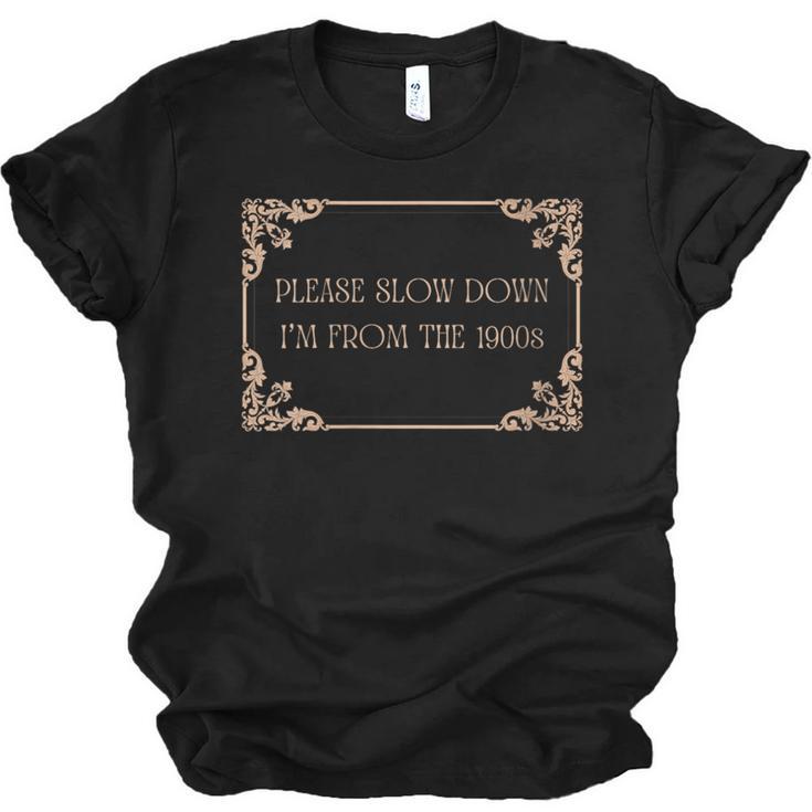 Please Slow Down I'm From The 1900s Baby Boomer Generation X Unisex Jersey T-Shirt