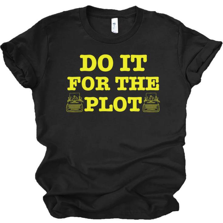 Do It For The PLOT Writer Author Book Journalist Meme Unisex Jersey T-Shirt