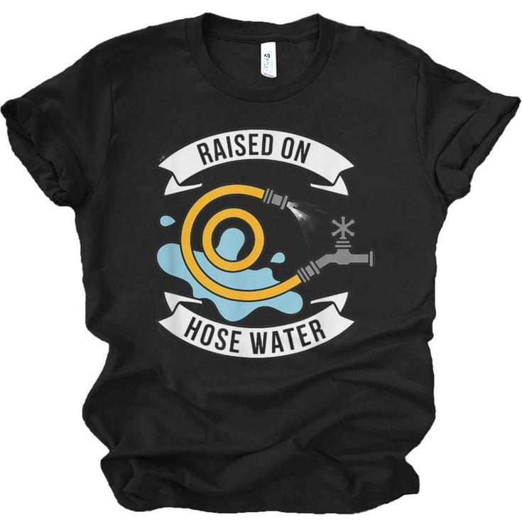 Raised On Hose Water Nostalgia Saying Unisex Jersey T-Shirt