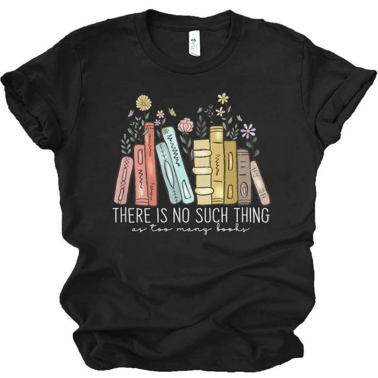 There Is No Such Thing As Too Many Books Lover Unisex Jersey T-Shirt