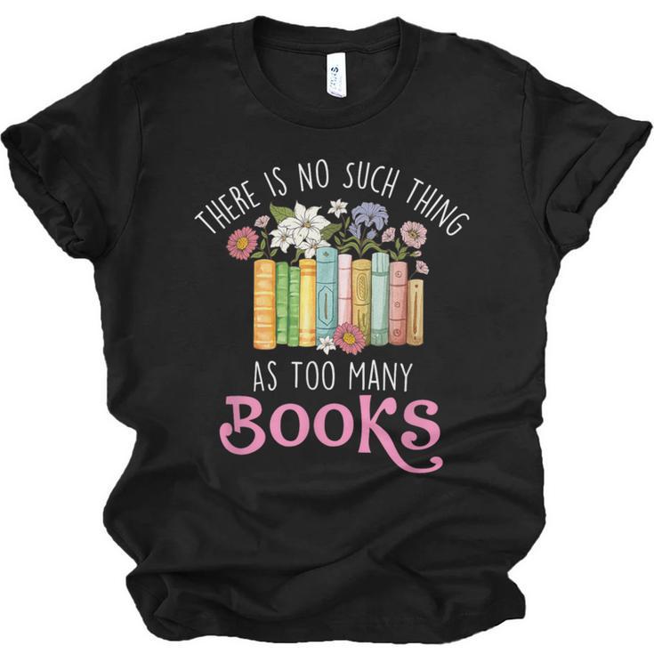 There Is No Such Thing As Too Many Books Reading Bookworm Unisex Jersey T-Shirt