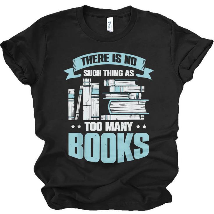There Is No Such Thing As Too Many Books Shirt Bookish Unisex Jersey T-Shirt